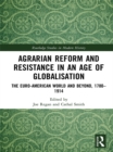 Agrarian Reform and Resistance in an Age of Globalisation : The Euro-American World and Beyond, 1780-1914 - eBook