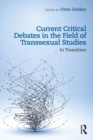 Current Critical Debates in the Field of Transsexual Studies : In Transition - eBook
