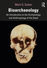 Bioarchaeology : An Introduction to the Archaeology and Anthropology of the Dead - eBook