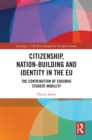 Citizenship, Nation-building and Identity in the EU : The Contribution of Erasmus Student Mobility - eBook