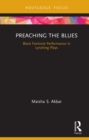 Preaching the Blues : Black Feminist Performance in Lynching Plays - eBook