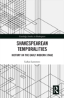 Shakespearean Temporalities : History on the Early Modern Stage - eBook