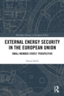 External Energy Security in the European Union : Small Member States' Perspective - eBook