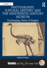 Photography, Natural History and the Nineteenth-Century Museum : Exchanging Views of Empire - eBook