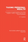 Taxing Personal Wealth : An Analysis of Capital Taxation in the United Kingdom-History, Present Structure and Future Possibilities - eBook
