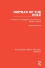 Instead of the Dole : An Enquiry into Integration of the Tax and Benefit Systems - eBook