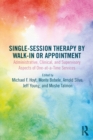 Single-Session Therapy by Walk-In or Appointment : Administrative, Clinical, and Supervisory Aspects of One-at-a-Time Services - eBook