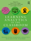 Learning Analytics in the Classroom : Translating Learning Analytics Research for Teachers - eBook