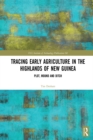 Tracing Early Agriculture in the Highlands of New Guinea : Plot, Mound and Ditch - eBook