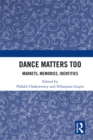 Dance Matters Too : Markets, Memories, Identities - eBook