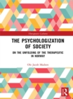 The Psychologization of Society : On the Unfolding of the Therapeutic in Norway - eBook