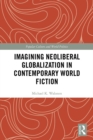 Imagining Neoliberal Globalization in Contemporary World Fiction - eBook