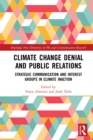 Climate Change Denial and Public Relations : Strategic communication and interest groups in climate inaction - eBook