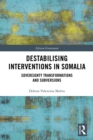 Destabilising Interventions in Somalia : Sovereignty Transformations and Subversions - eBook