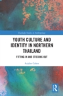 Youth Culture and Identity in Northern Thailand : Fitting In and Sticking Out - eBook