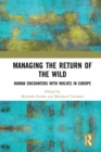 Managing the Return of the Wild : Human Encounters with Wolves in Europe - eBook