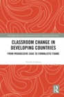 Classroom Change in Developing Countries : From Progressive Cage to Formalistic Frame - eBook