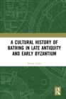 A Cultural History of Bathing in Late Antiquity and Early Byzantium - eBook