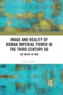 Image and Reality of Roman Imperial Power in the Third Century AD : The Impact of War - eBook
