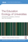 The Education Ecology of Universities : Integrating Learning, Strategy and the Academy - eBook