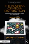 The Business of Media Distribution : Monetizing Film, TV, and Video Content in an Online World - eBook