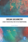 Dream Sociometry : A Multi-Perspectival Path to the Transpersonal - eBook