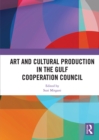 Art and Cultural Production in the Gulf Cooperation Council - eBook
