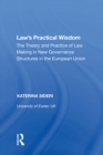 Law's Practical Wisdom : The Theory and Practice of Law Making in New Governance Structures in the European Union - eBook