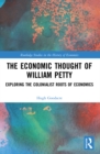 The Economic Thought of William Petty : Exploring the Colonialist Roots of Economics - eBook