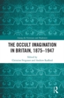 The Occult Imagination in Britain, 1875-1947 - eBook