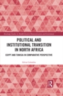Political and Institutional Transition in North Africa : Egypt and Tunisia in Comparative Perspective - eBook
