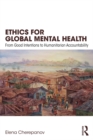 Ethics for Global Mental Health : From Good Intentions to Humanitarian Accountability - eBook