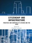 Citizenship and Infrastructure : Practices and Identities of Citizens and the State - eBook