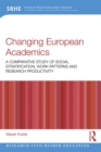 Changing European Academics : A Comparative Study of Social Stratification, Work Patterns and Research Productivity - eBook