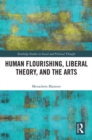 Human Flourishing, Liberal Theory, and the Arts : A Liberalism of Flourishing - eBook