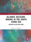 Alliance Decision-Making in the South China Sea : Between Allied and Alone - eBook