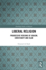 Liberal Religion : Progressive versions of Judaism, Christianity and Islam - eBook