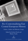 Re-contextualising East Central European History : Nation, Culture and Minority Groups - eBook