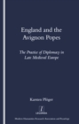 England and the Avignon Popes : The Practice of Diplomacy in Late Medieval Europe - eBook