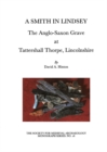 A Smith in Lindsey : The Anglo-Saxon Grave at Tattershall Thorpe, Lincolnshire (The Society for Medieval Archaeology Monographs 16) - eBook