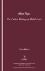 Alter Ego : The Critical Writings of Michel Leiris - eBook