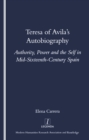 Teresa of Avila's Autobiography : Authority, Power and the Self in Mid-sixteenth Century Spain - eBook