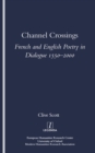 Channel Crossings : French and English Poetry in Dialogue 1550-2000 - eBook
