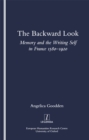 The Backward Look : Memory and Writing Self in France 1580-1920 - eBook