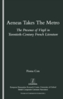 Aeneas Takes the Metro : The Presence of Virgil in Twentieth-century French Literature - eBook