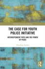 The Case for Youth Police Initiative : Interdependent Fates and the Power of Peace - eBook