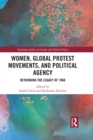 Women, Global Protest Movements, and Political Agency : Rethinking the Legacy of 1968 - eBook