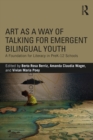 Art as a Way of Talking for Emergent Bilingual Youth : A Foundation for Literacy in PreK-12 Schools - eBook
