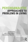 Psychoanalytic Approaches to Problems in Living : Addressing Life's Challenges in Clinical Practice - eBook