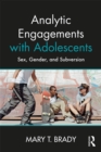 Analytic Engagements with Adolescents : Sex, Gender, and Subversion - eBook